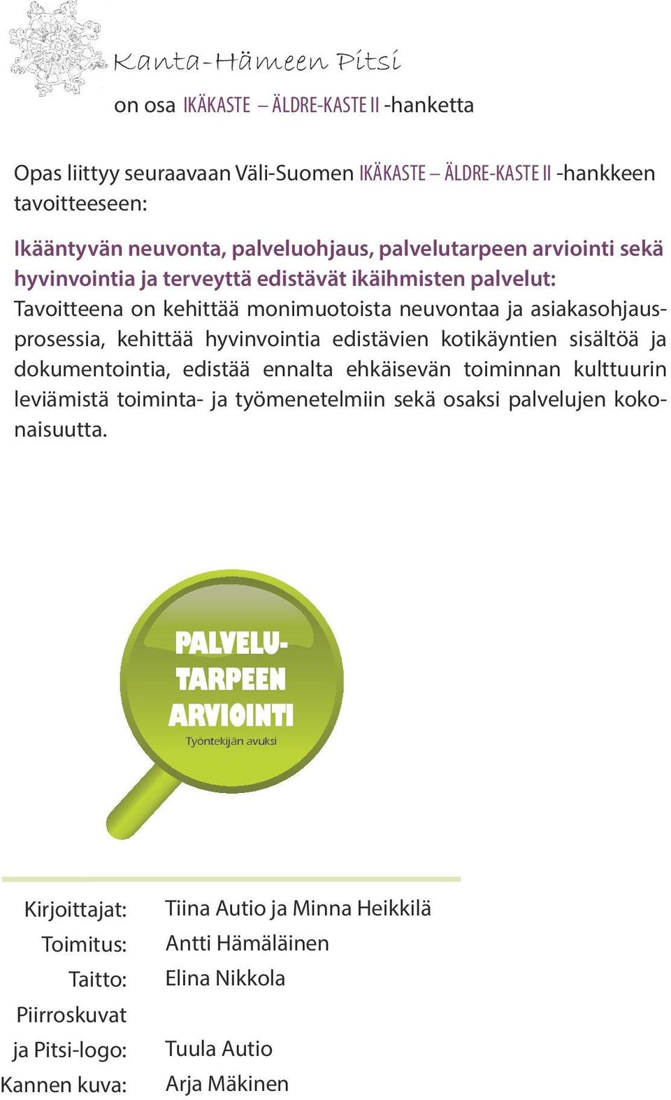 kotikäyntien sisältöä ja dokumentointia, edistää ennalta ehkäisevän toiminnan kulttuurin leviämistä toiminta- ja työmenetelmiin sekä osaksi palvelujen kokonaisuutta.