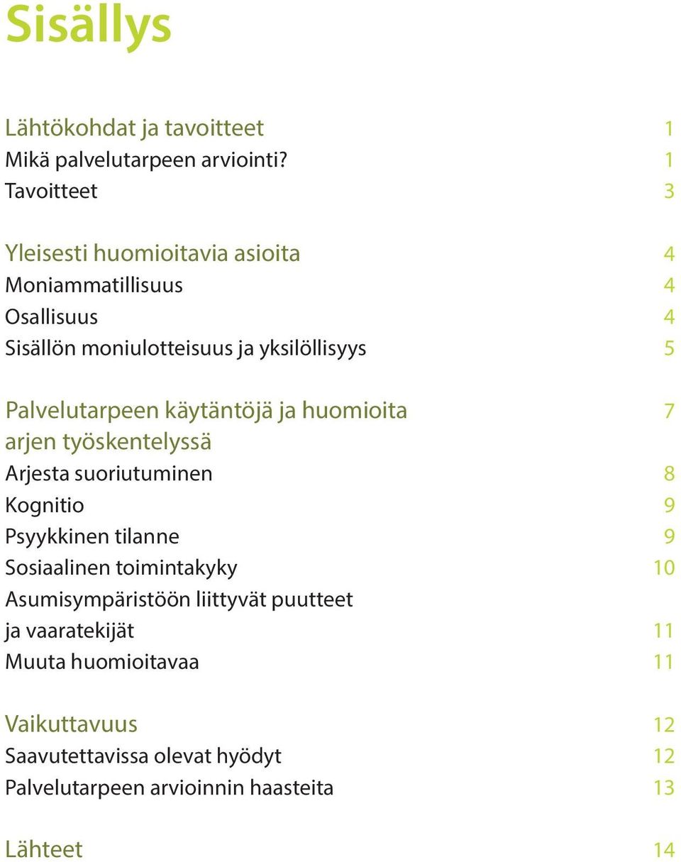 Palvelutarpeen käytäntöjä ja huomioita 7 arjen työskentelyssä Arjesta suoriutuminen 8 Kognitio 9 Psyykkinen tilanne 9 Sosiaalinen