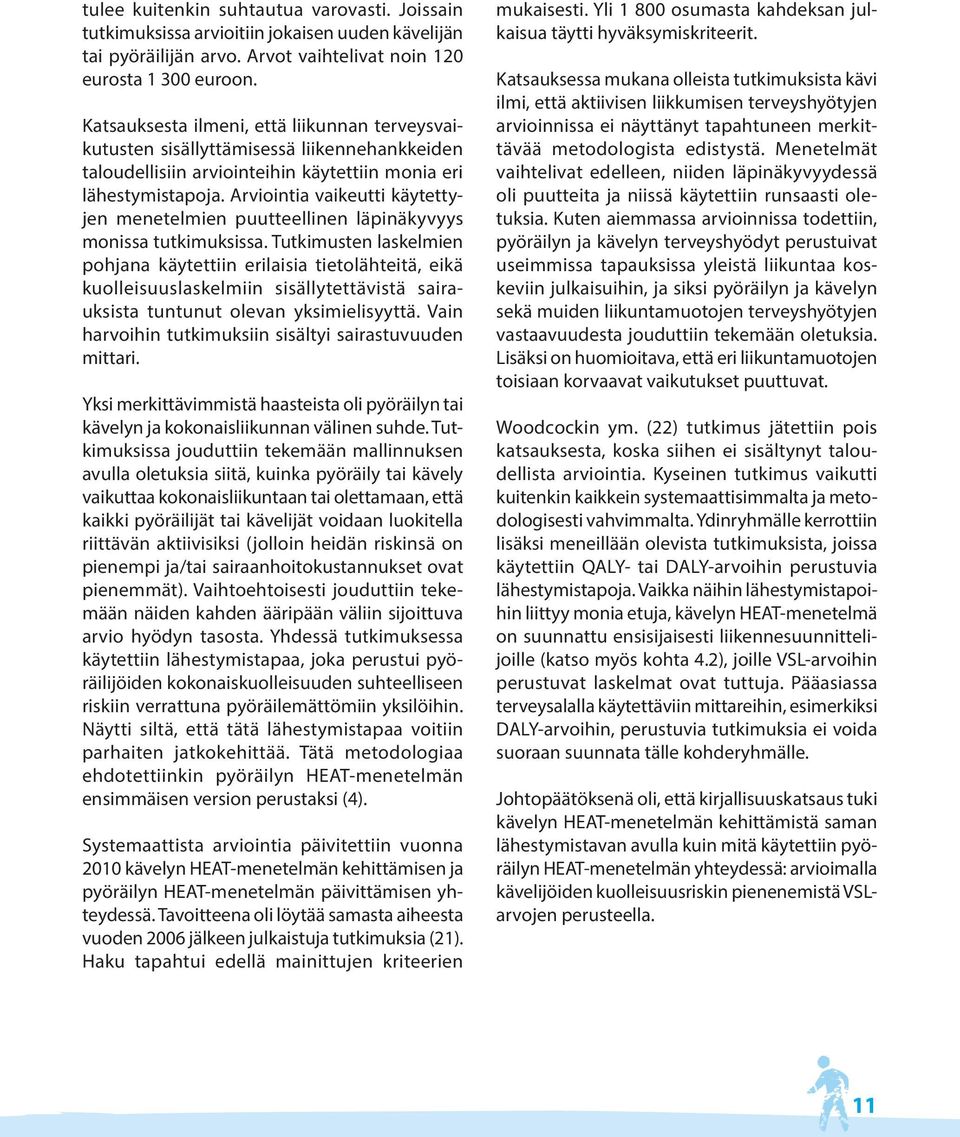 Arviointia vaikeutti käytettyjen menetelmien puutteellinen läpinäkyvyys monissa tutkimuksissa.