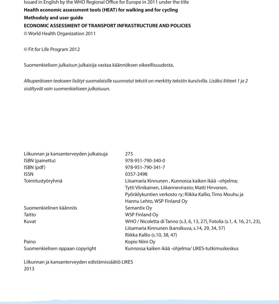 Alkuperäiseen teokseen lisätyt suomalaisille suunnatut tekstit on merkitty tekstiin kursiivilla. Lisäksi liitteet 1 ja 2 sisältyvät vain suomenkieliseen julkaisuun.