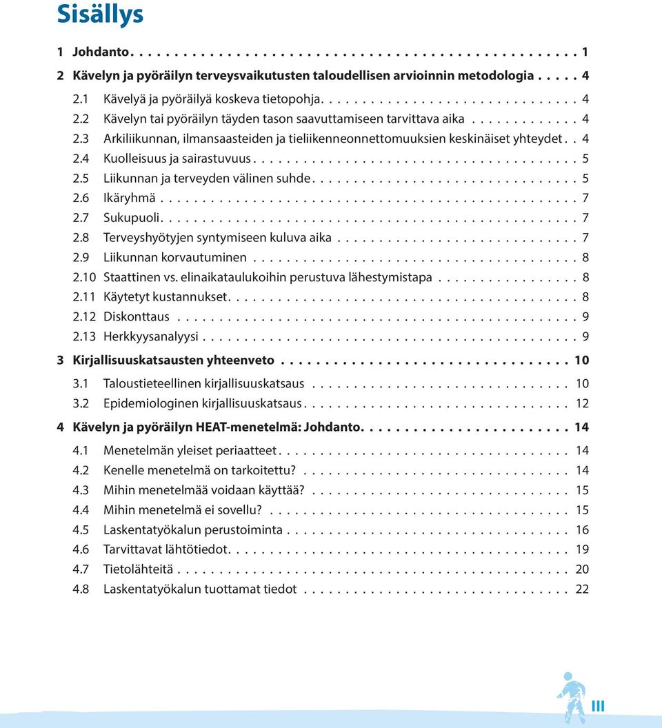 . 4 2.4 Kuolleisuus ja sairastuvuus....................................... 5 2.5 Liikunnan ja terveyden välinen suhde................................ 5 2.6 Ikäryhmä.................................................. 7 2.