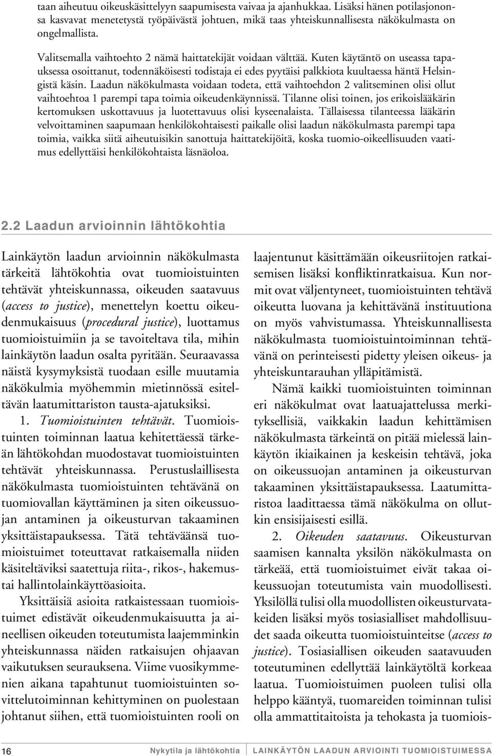 Laadun näkökulmasta voidaan todeta, että vaihtoehdon 2 valitseminen olisi ollut vaihtoehtoa 1 parempi tapa toimia oikeudenkäynnissä.