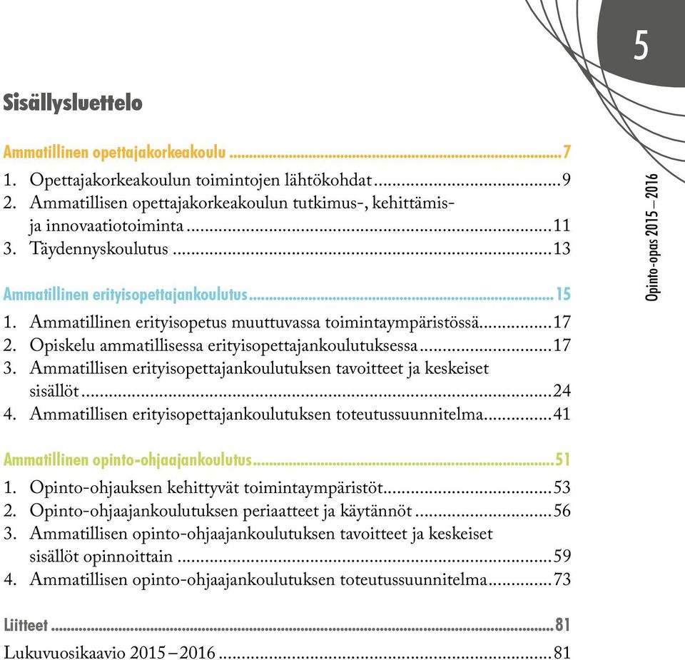 Ammatillisen erityisopettajankoulutuksen tavoitteet ja keskeiset sisällöt...24 4. Ammatillisen erityisopettajankoulutuksen toteutussuunnitelma.