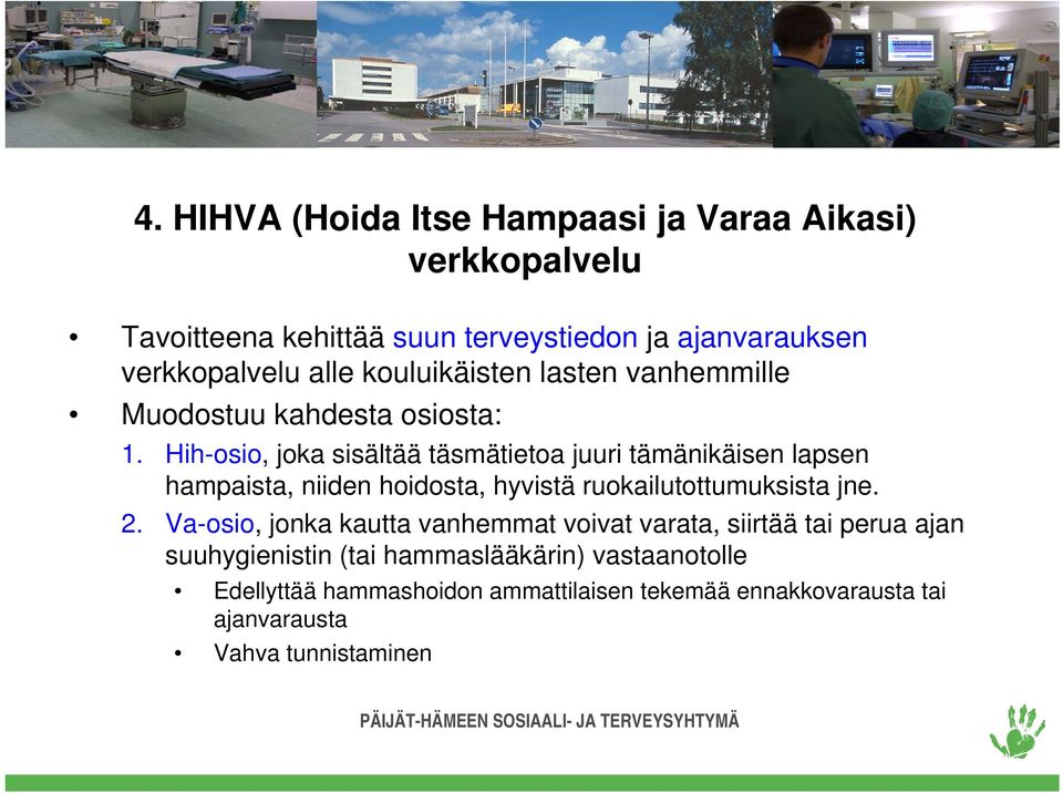 Hih-osio, joka sisältää täsmätietoa juuri tämänikäisen lapsen hampaista, niiden hoidosta, hyvistä ruokailutottumuksista jne. 2.