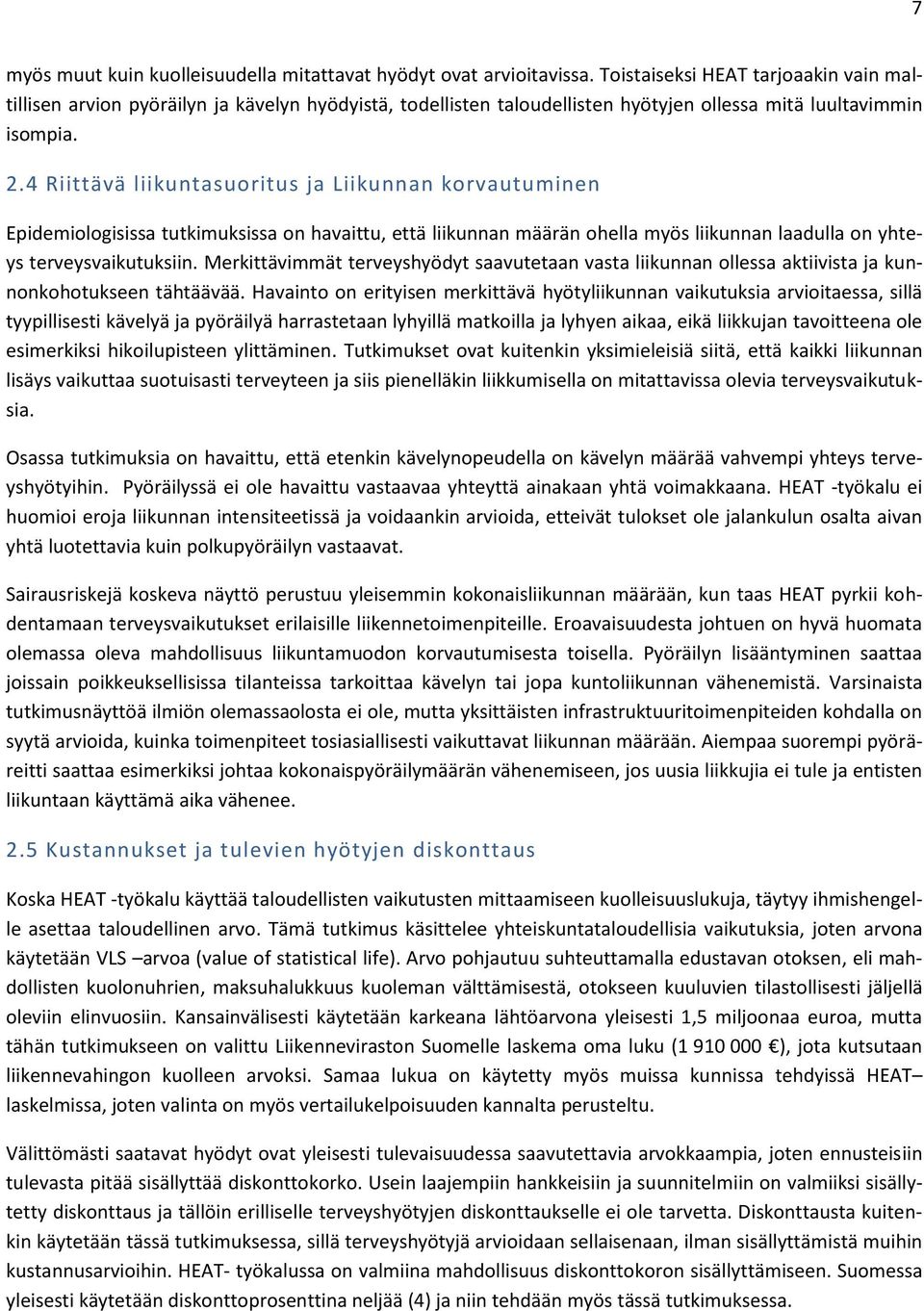 4 Riittävä liikuntasuoritus ja Liikunnan korvautuminen Epidemiologisissa tutkimuksissa on havaittu, että liikunnan määrän ohella myös liikunnan laadulla on yhteys terveysvaikutuksiin.
