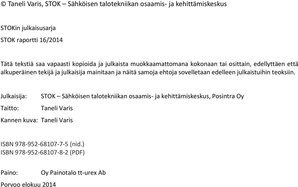 ehtoja sovelletaan edelleen julkaistuihin teoksiin.