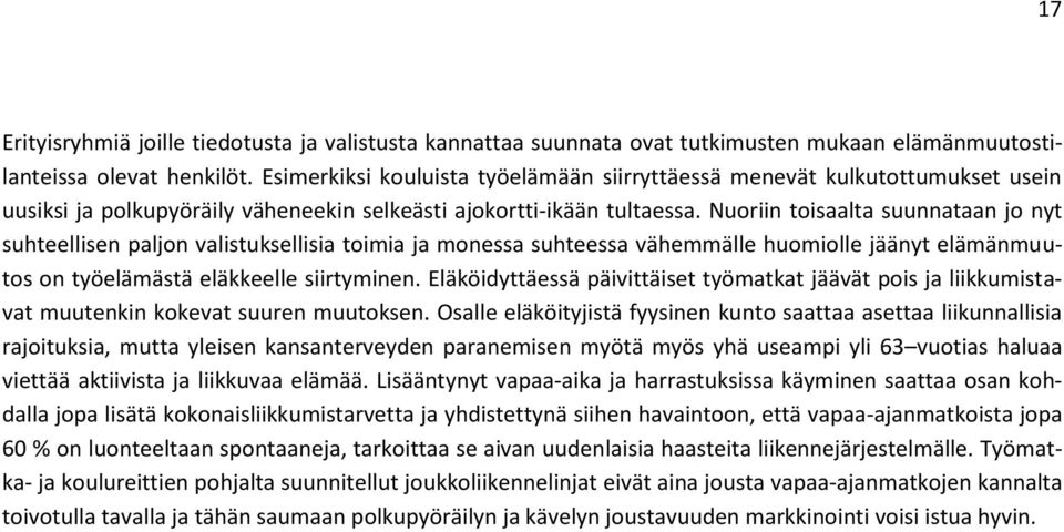 Nuoriin toisaalta suunnataan jo nyt suhteellisen paljon valistuksellisia toimia ja monessa suhteessa vähemmälle huomiolle jäänyt elämänmuutos on työelämästä eläkkeelle siirtyminen.