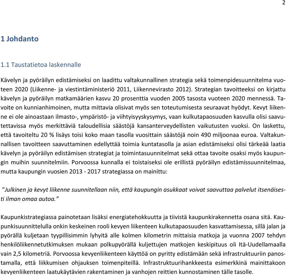 2012). Strategian tavoitteeksi on kirjattu kävelyn ja pyöräilyn matkamäärien kasvu 20 prosenttia vuoden 2005 tasosta vuoteen 2020 mennessä.