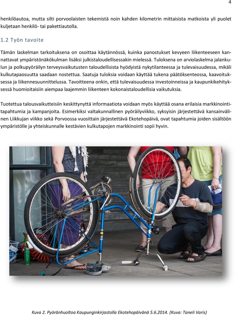Tuloksena on arviolaskelma jalankulun ja polkupyöräilyn terveysvaikutusten taloudellisista hyödyistä nykytilanteessa ja tulevaisuudessa, mikäli kulkutapaosuutta saadaan nostettua.