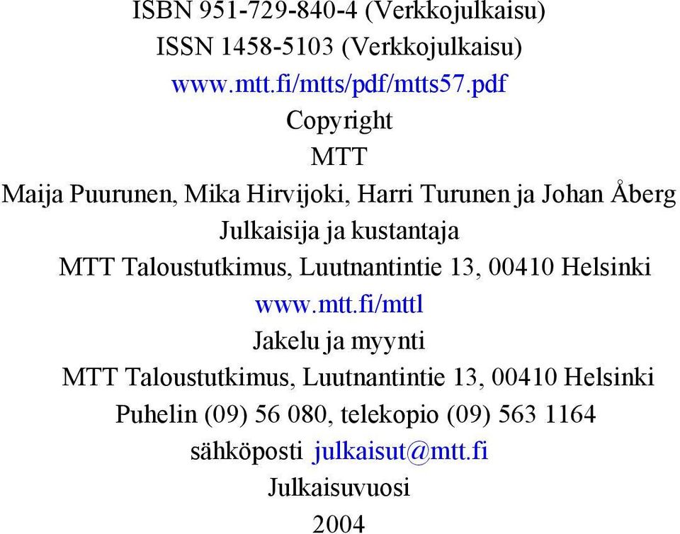 Taloustutkimus, Luutnantintie 13, 00410 Helsinki www.mtt.