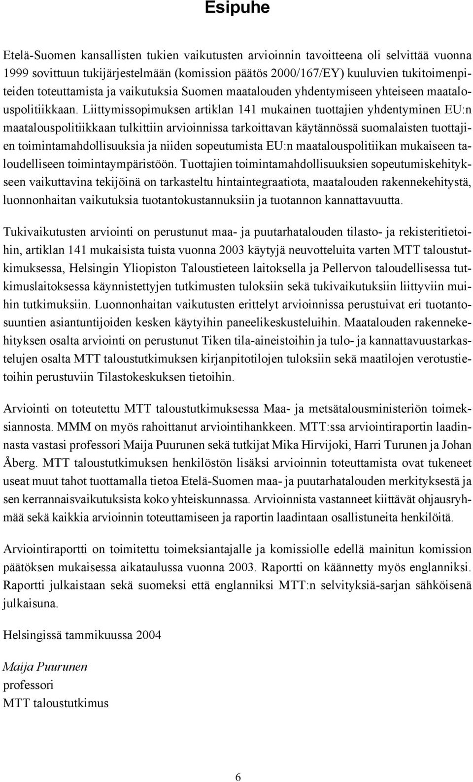 Liittymissopimuksen artiklan 141 mukainen tuottajien yhdentyminen EU:n maatalouspolitiikkaan tulkittiin arvioinnissa tarkoittavan käytännössä suomalaisten tuottajien toimintamahdollisuuksia ja niiden