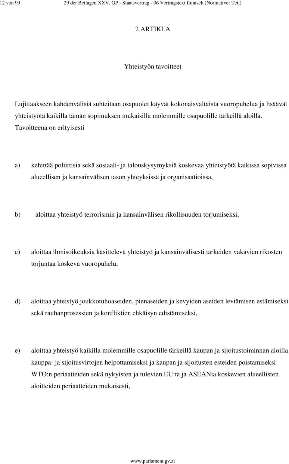 yhteistyötä kaikilla tämän sopimuksen mukaisilla molemmille osapuolille tärkeillä aloilla.