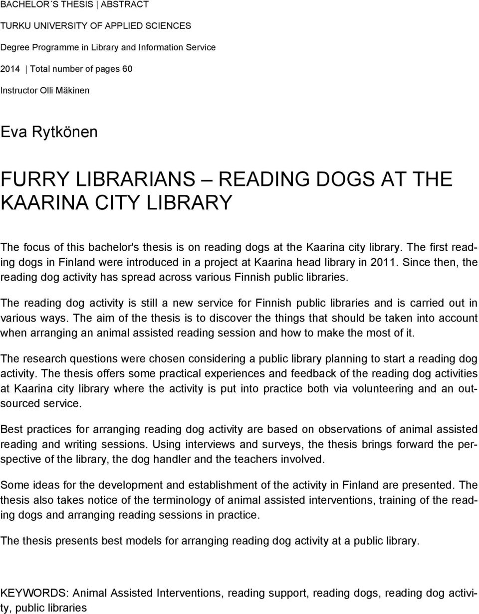 The first reading dogs in Finland were introduced in a project at Kaarina head library in 2011. Since then, the reading dog activity has spread across various Finnish public libraries.