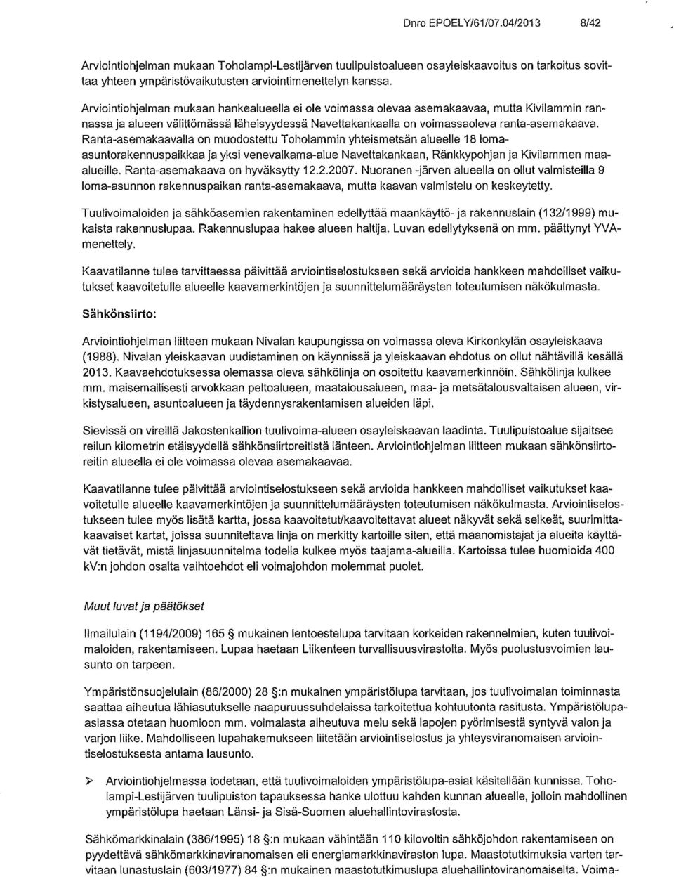 Ranta-asemakaavalla on muodostettu Toholammin yhteismetsän alueelle 18 loma asuntorakennuspaikkaa ja yksi venevalkama-alue Navettakankaan, Ränkkypohjan ja Kivilammen maaalueille.