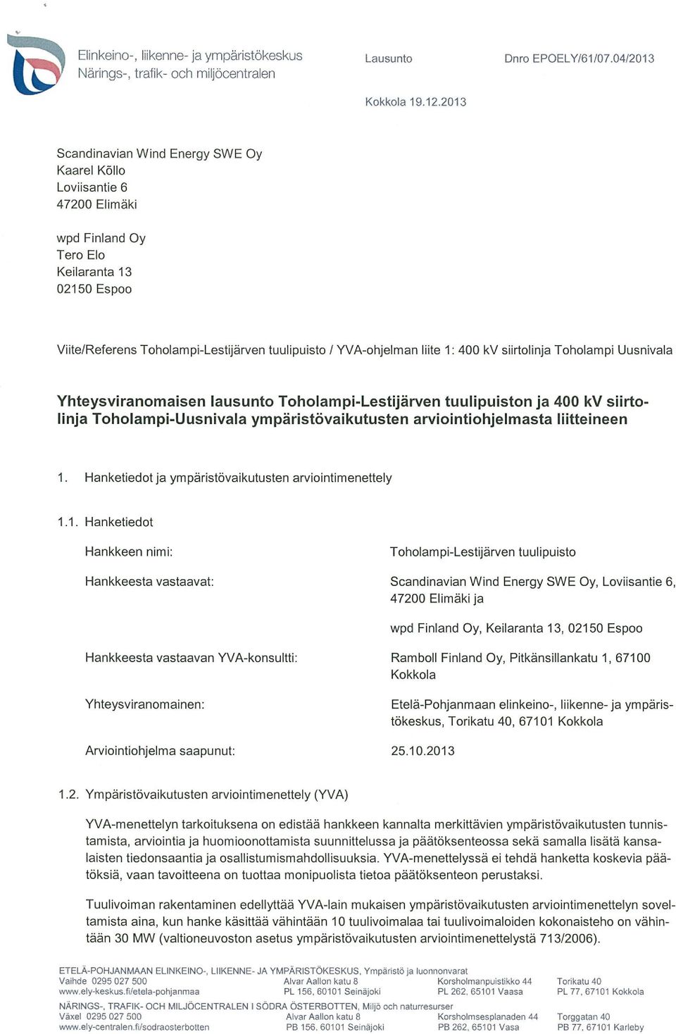 400 kv shrtolinja Toholampi Uusnivala Yhteysviranomaisen lausunto Toholampi-Lestijärven tuulipuiston ja 400 kv siirtolinja Toholampi-Uusnivala ympäristövaikutusten arviointiohjelmasta liitteineen 1.