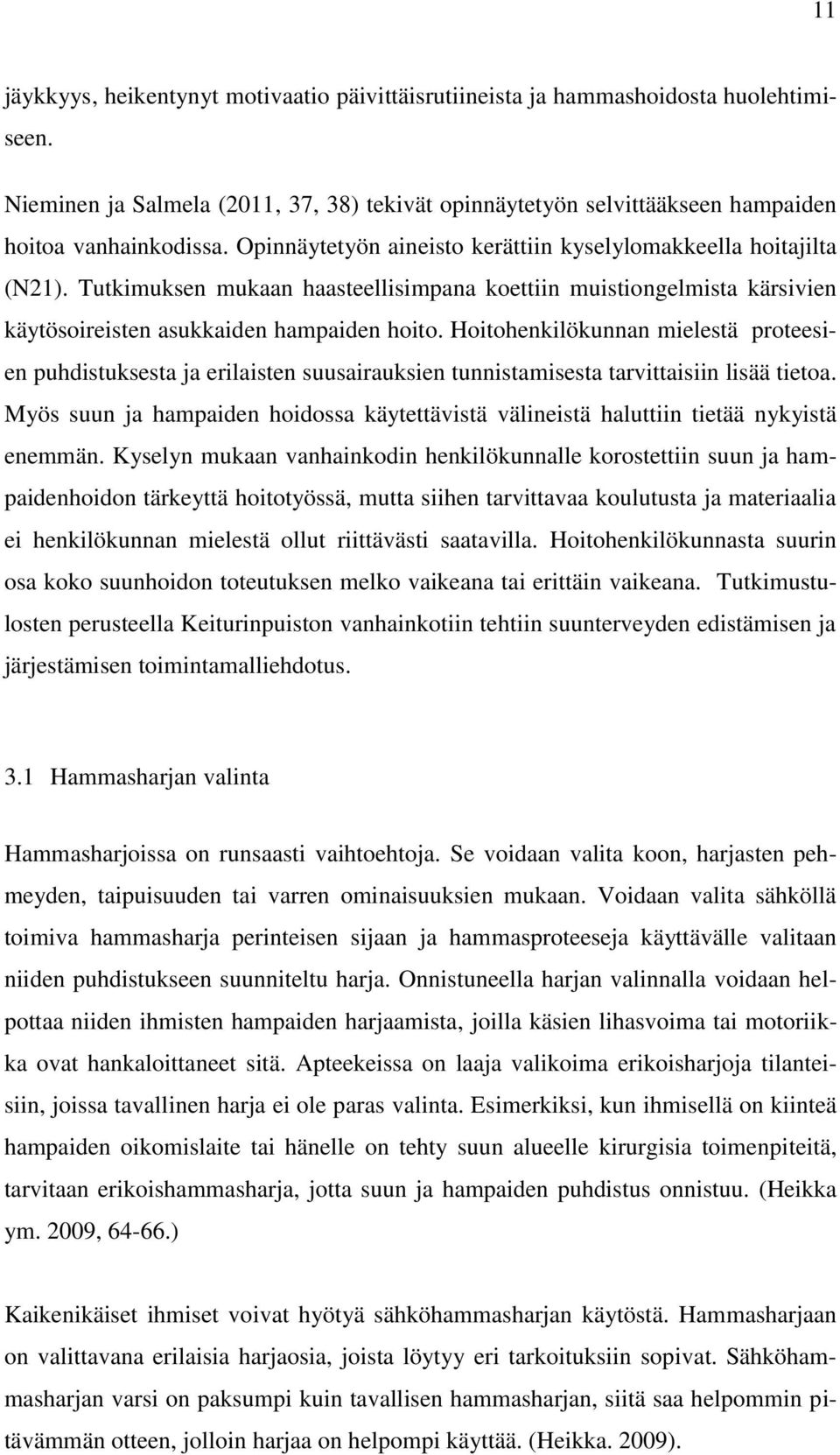 Hoitohenkilökunnan mielestä proteesien puhdistuksesta ja erilaisten suusairauksien tunnistamisesta tarvittaisiin lisää tietoa.