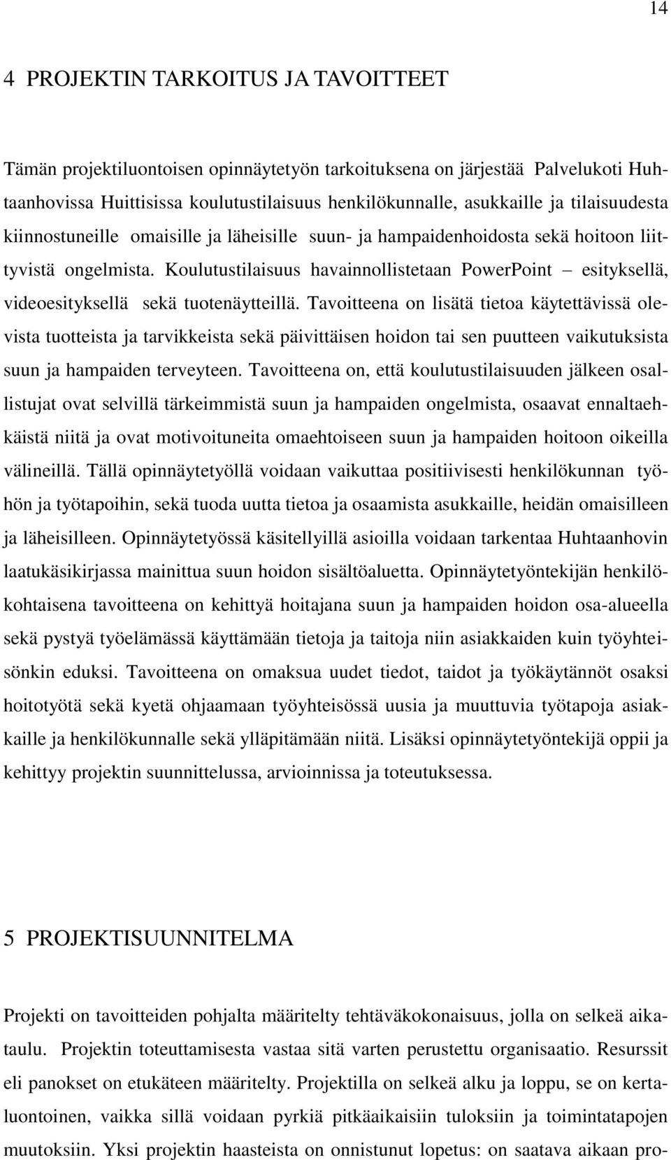 Koulutustilaisuus havainnollistetaan PowerPoint esityksellä, videoesityksellä sekä tuotenäytteillä.