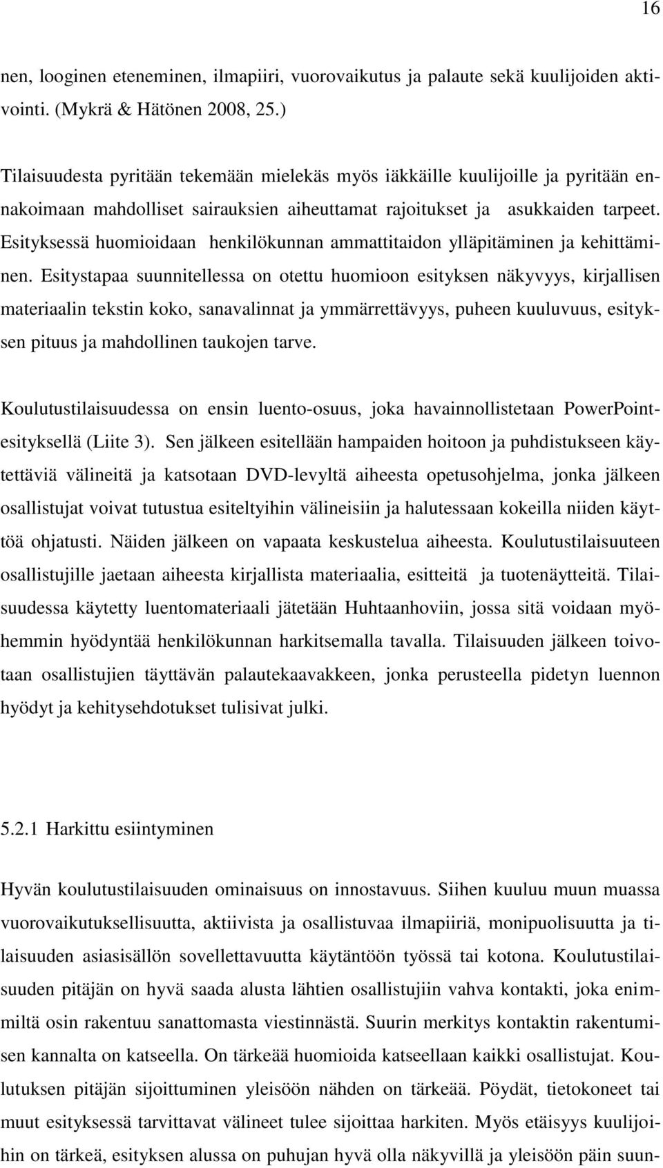 Esityksessä huomioidaan henkilökunnan ammattitaidon ylläpitäminen ja kehittäminen.