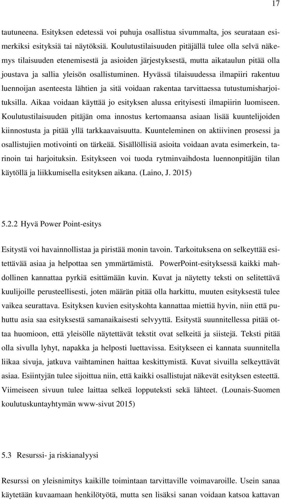 Hyvässä tilaisuudessa ilmapiiri rakentuu luennoijan asenteesta lähtien ja sitä voidaan rakentaa tarvittaessa tutustumisharjoituksilla.