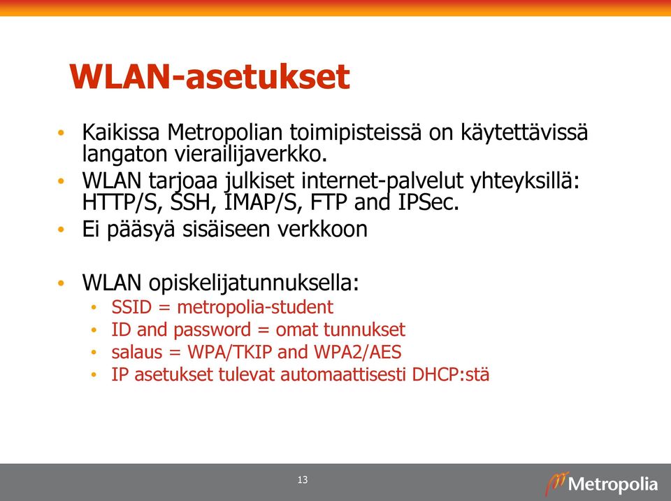 Ei pääsyä sisäiseen verkkoon WLAN opiskelijatunnuksella: SSID = metropolia-student ID and