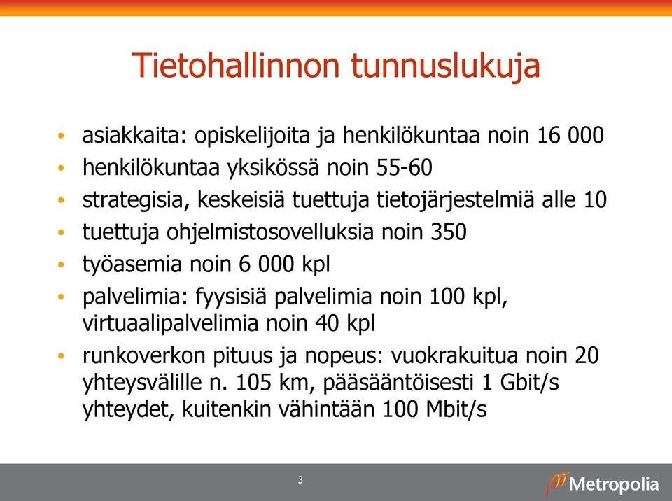 noin 6 000 kpl palvelimia: fyysisiä palvelimia noin 100 kpl, virtuaalipalvelimia noin 40 kpl runkoverkon pituus ja