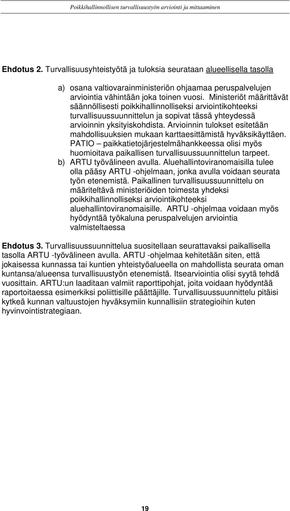 Arvioinnin tulokset esitetään mahdollisuuksien mukaan karttaesittämistä hyväksikäyttäen. PATIO paikkatietojärjestelmähankkeessa olisi myös huomioitava paikallisen turvallisuussuunnittelun tarpeet.