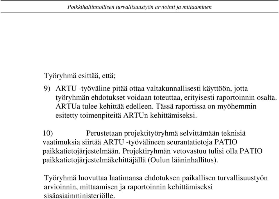 10) Perustetaan projektityöryhmä selvittämään teknisiä vaatimuksia siirtää ARTU -työvälineen seurantatietoja PATIO paikkatietojärjestelmään.