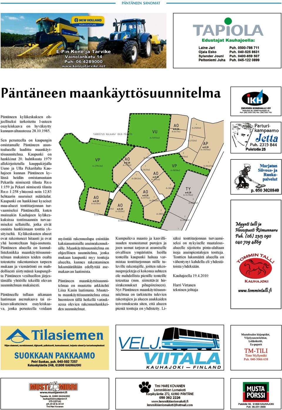 huhtikuuta 1979 allekirjoitetulla kauppakirjalla Uuno ja Ulla Pekarilalta Kauhajoen kunnan Päntäneen kylässä heidän omistamastaan Pekarila nimisestä tilasta Rn:o 1:159 ja Pekari nimisestä tilasta