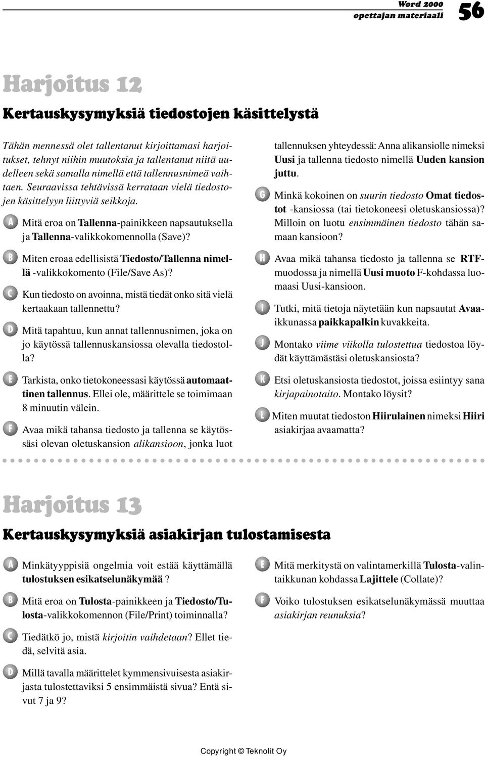 Miten eroaa edellisistä Tiedosto/Tallenna nimellä -valikkokomento (File/Save As)? Kun tiedosto on avoinna, mistä tiedät onko sitä vielä kertaakaan tallennettu?