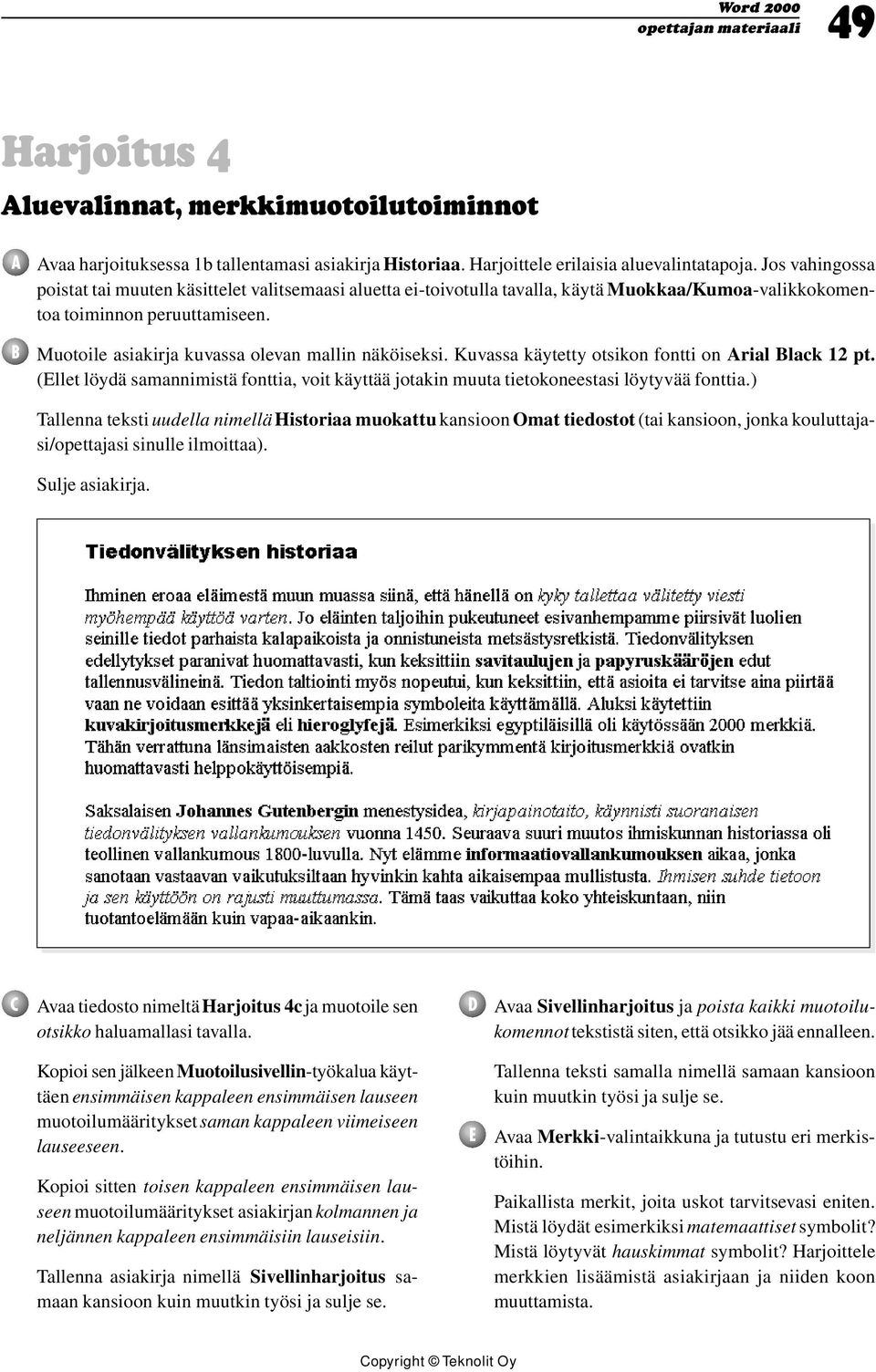 Muotoile asiakirja kuvassa olevan mallin näköiseksi. Kuvassa käytetty otsikon fontti on Arial Black 12 pt.