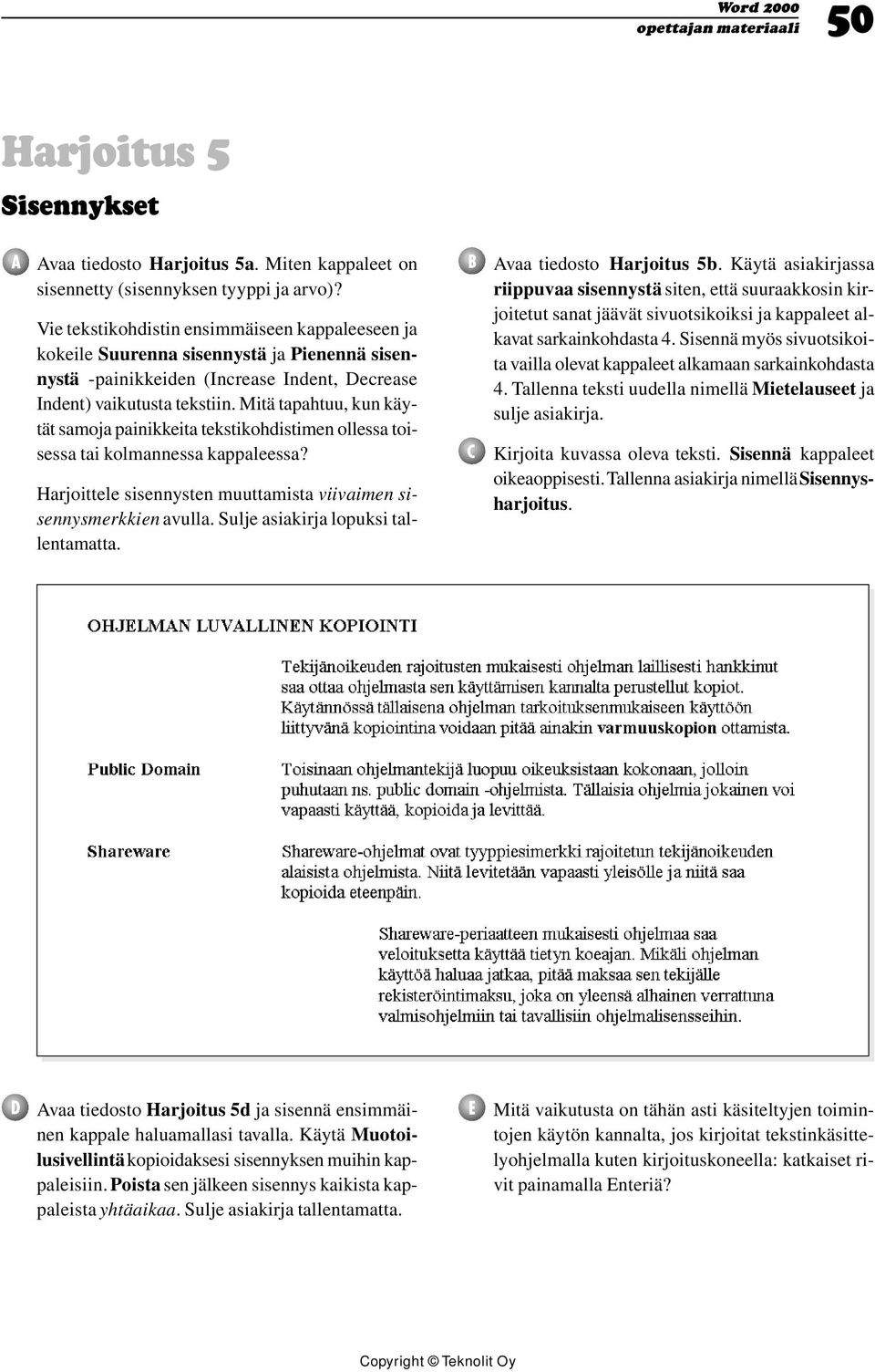 Mitä tapahtuu, kun käytät samoja painikkeita tekstikohdistimen ollessa toisessa tai kolmannessa kappaleessa? Harjoittele sisennysten muuttamista viivaimen sisennysmerkkien avulla.