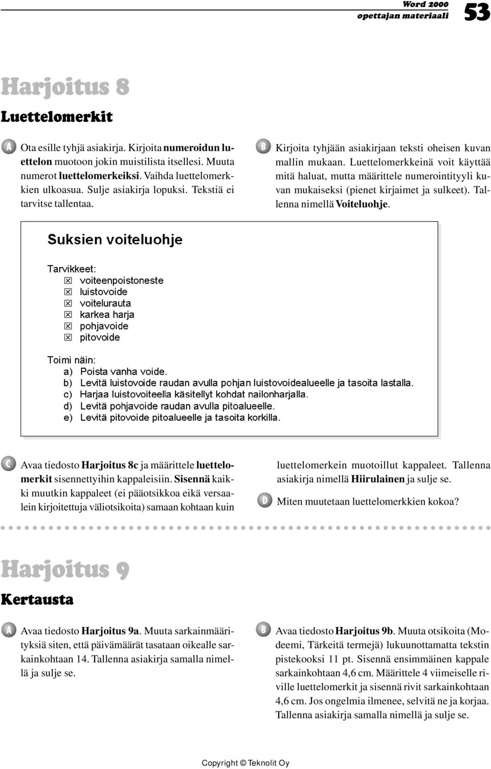 Luettelomerkkeinä voit käyttää mitä haluat, mutta määrittele numerointityyli kuvan mukaiseksi (pienet kirjaimet ja sulkeet). Tallenna nimellä Voiteluohje.