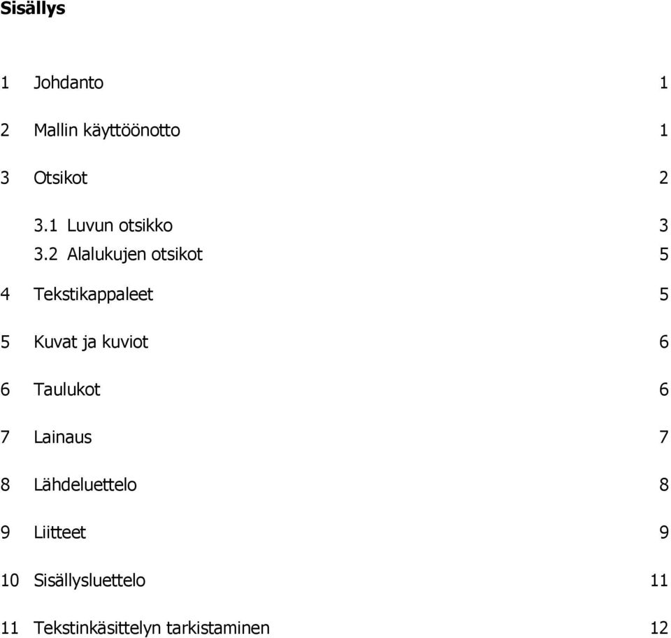 2 Alalukujen otsikot 5 4 Tekstikappaleet 5 5 Kuvat ja kuviot 6 6