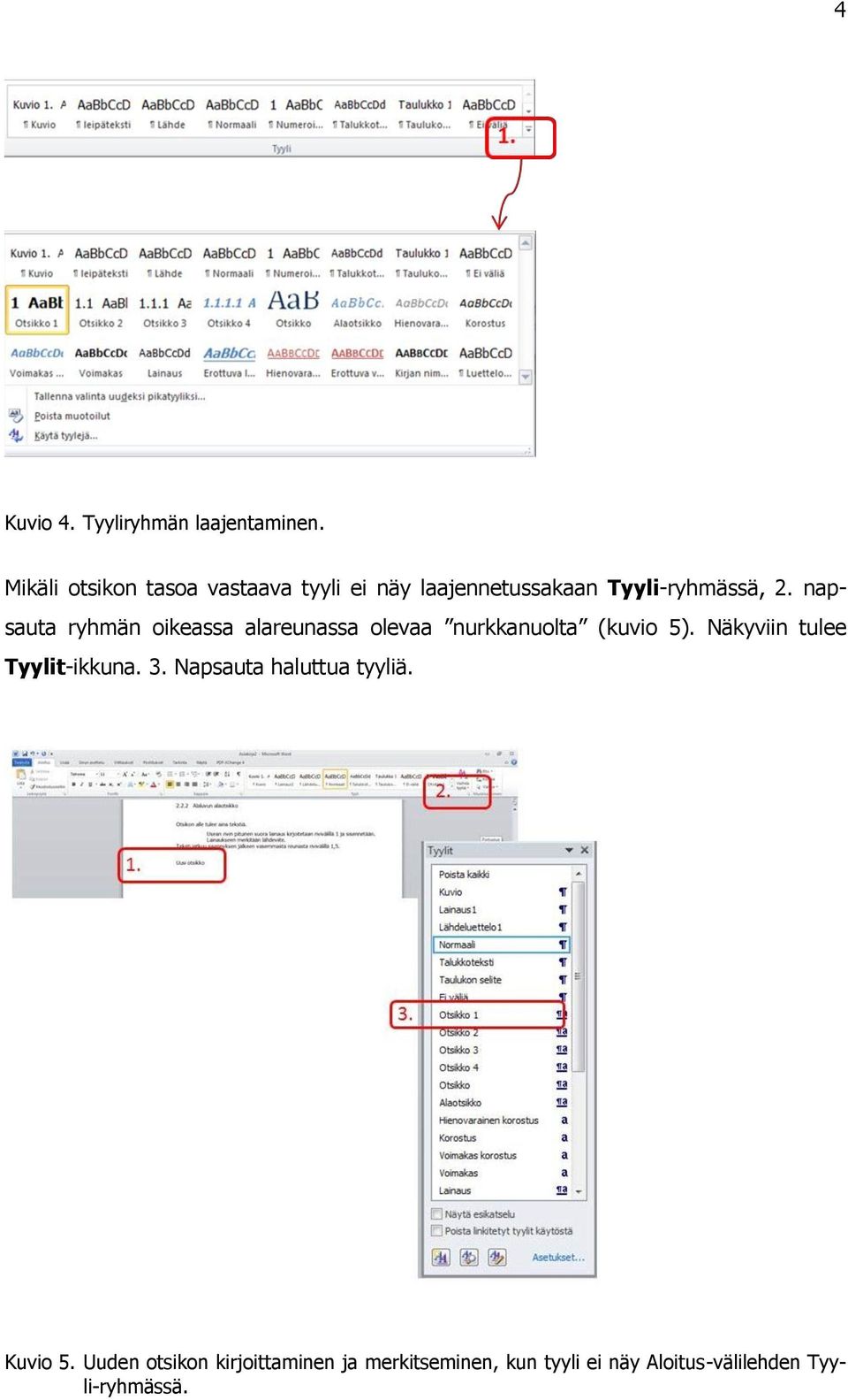 napsauta ryhmän oikeassa alareunassa olevaa nurkkanuolta (kuvio 5).