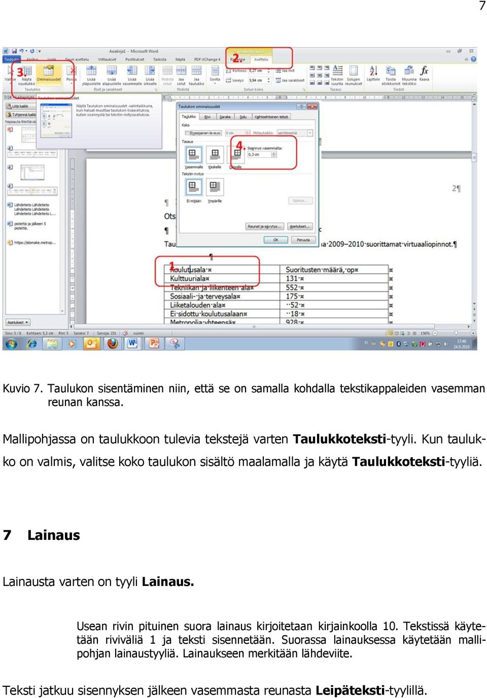 Kun taulukko on valmis, valitse koko taulukon sisältö maalamalla ja käytä Taulukkoteksti-tyyliä. 7 Lainaus Lainausta varten on tyyli Lainaus.