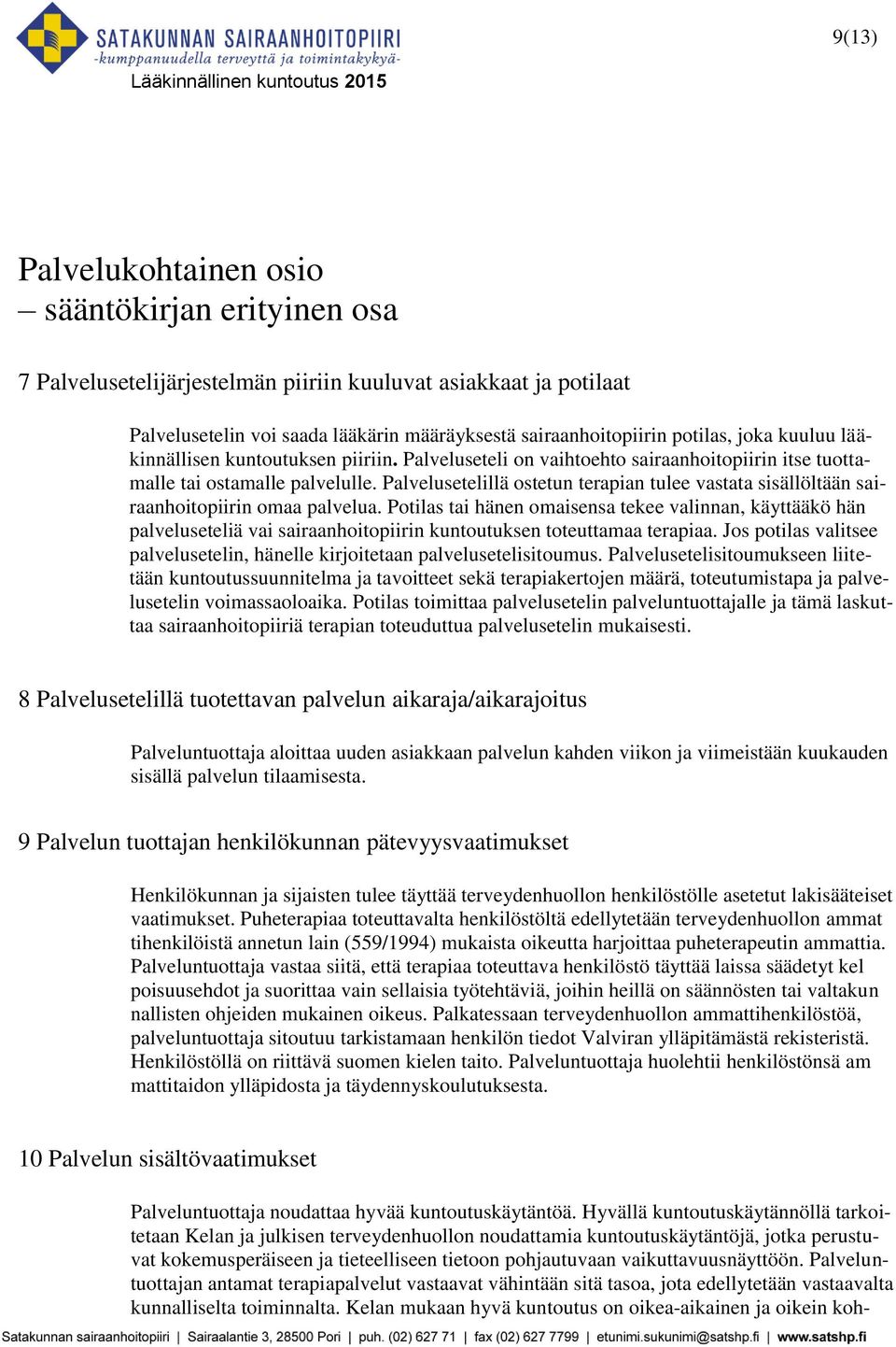 Palvelusetelillä ostetun terapian tulee vastata sisällöltään sairaanhoitopiirin omaa palvelua.