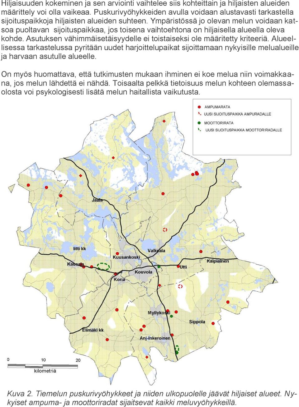 Ympäristössä jo olevan melun voidaan katsoa puoltavan sijoituspaikkaa, jos toisena vaihtoehtona on hiljaisella alueella oleva kohde.