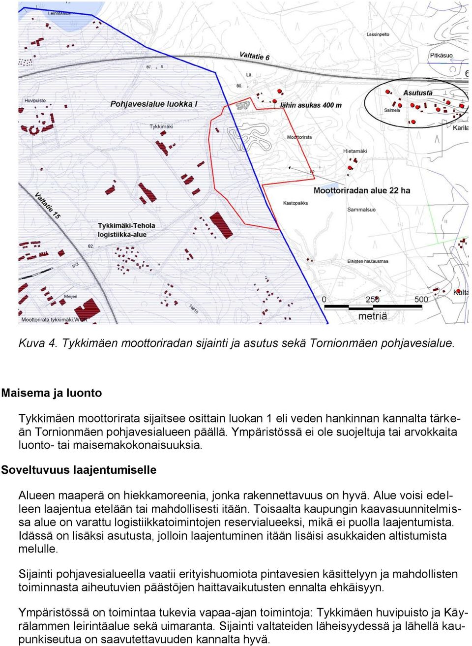 Ympäristössä ei ole suojeltuja tai arvokkaita luonto- tai maisemakokonaisuuksia. Soveltuvuus laajentumiselle Alueen maaperä on hiekkamoreenia, jonka rakennettavuus on hyvä.