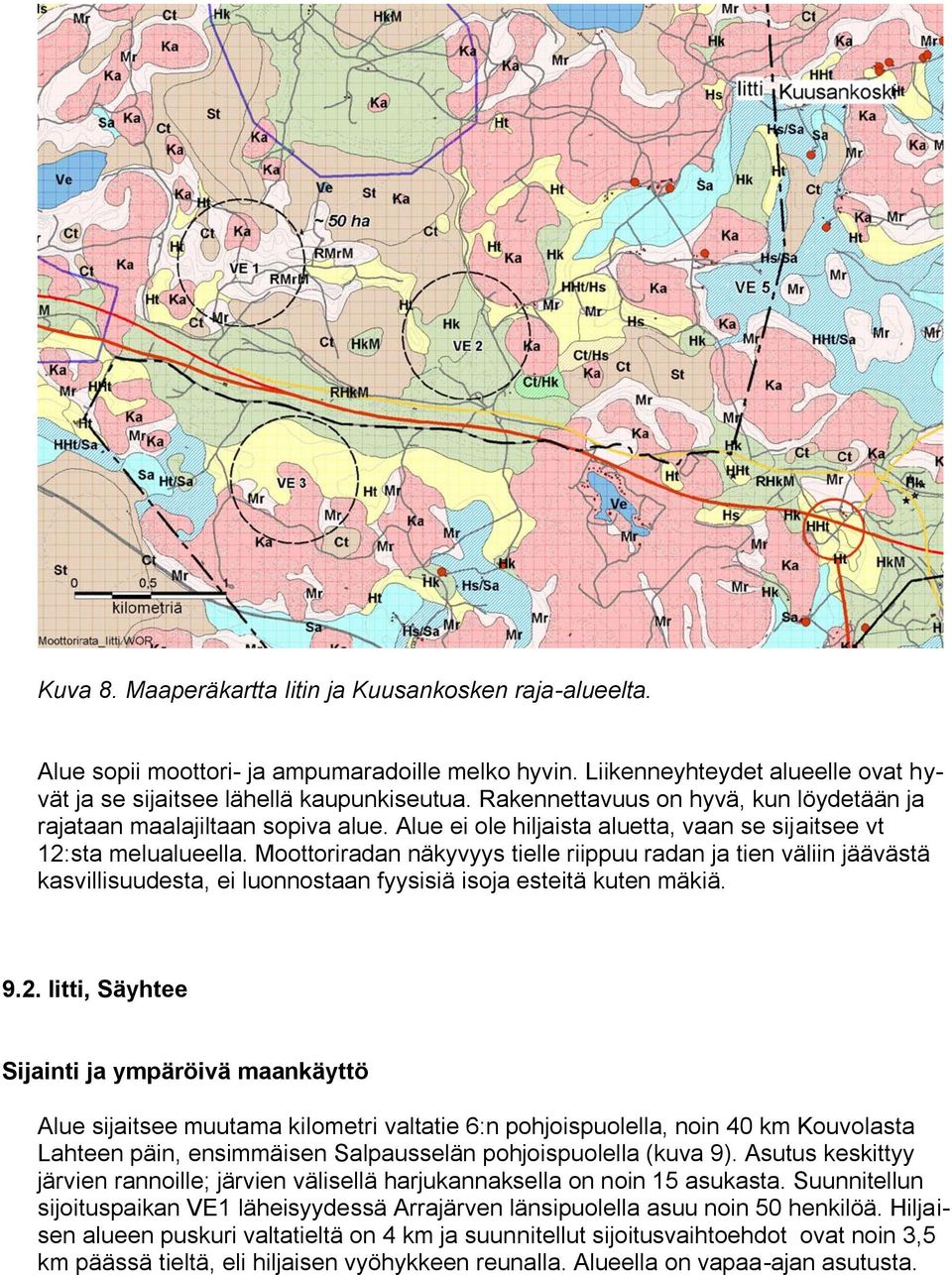 Moottoriradan näkyvyys tielle riippuu radan ja tien väliin jäävästä kasvillisuudesta, ei luonnostaan fyysisiä isoja esteitä kuten mäkiä. 9.2.