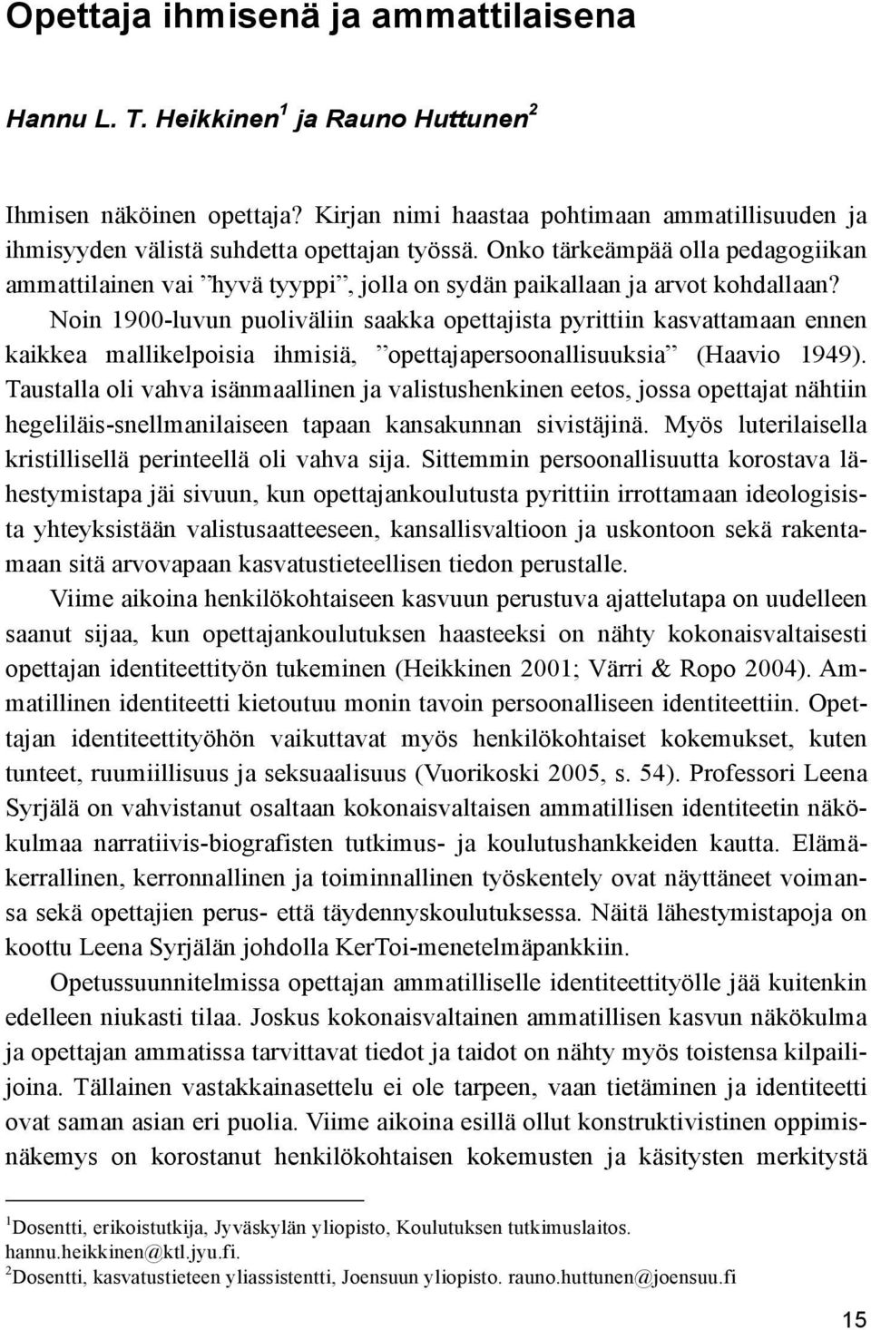 Onko tärkeämpää olla pedagogiikan ammattilainen vai hyvä tyyppi, jolla on sydän paikallaan ja arvot kohdallaan?