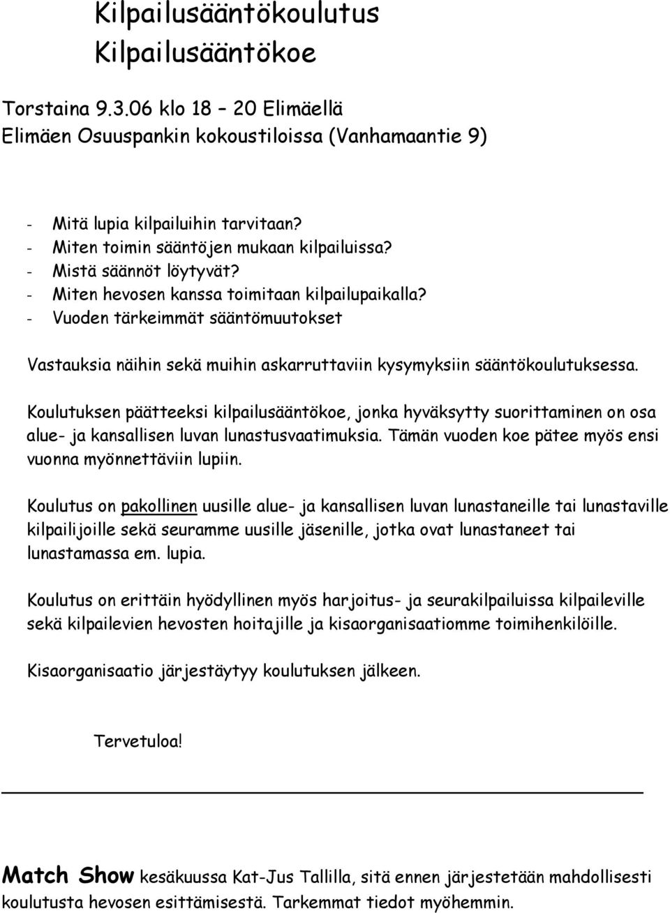 - Vuoden tärkeimmät sääntömuutokset Vastauksia näihin sekä muihin askarruttaviin kysymyksiin sääntökoulutuksessa.