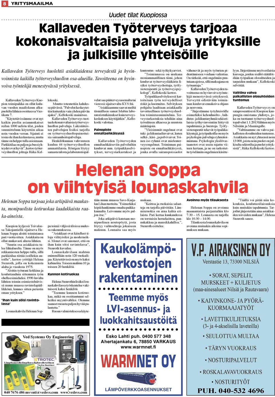 Kallaveden Työterveys Kuopion toimipaikka on ollut kuluvan vuoden maaliskuun alkupuolelta lähtien osoitteessa Viestikatu 7.