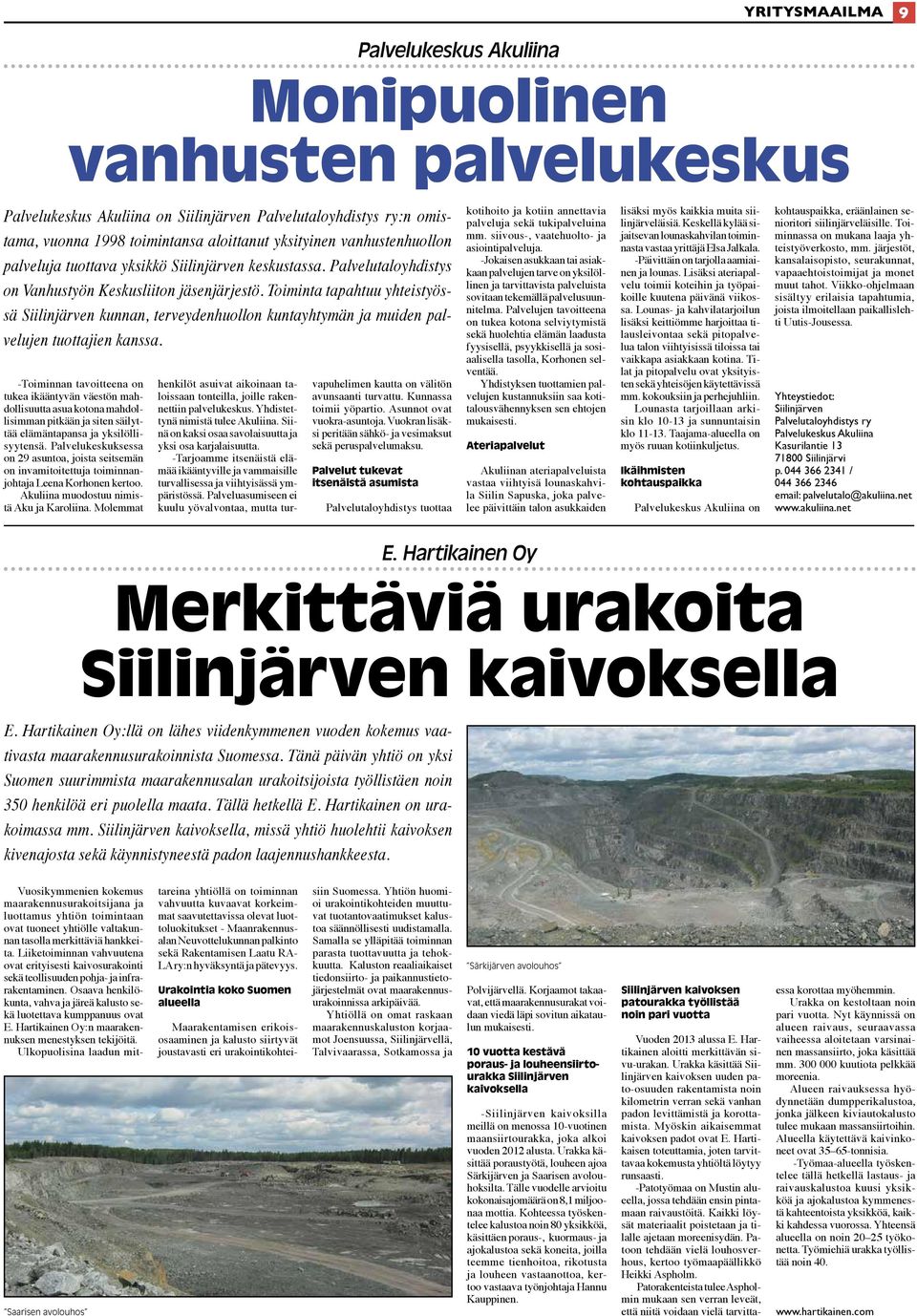 Toiminta tapahtuu yhteistyössä Siilinjärven kunnan, terveydenhuollon kuntayhtymän ja muiden palvelujen tuottajien kanssa.