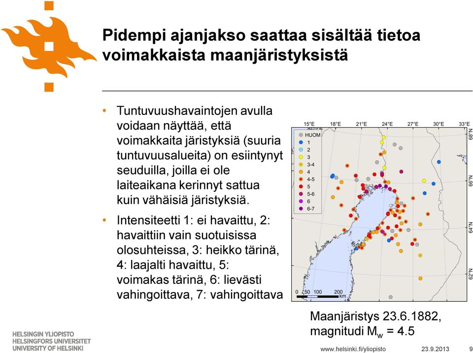 vähäisiä järistyksiä.