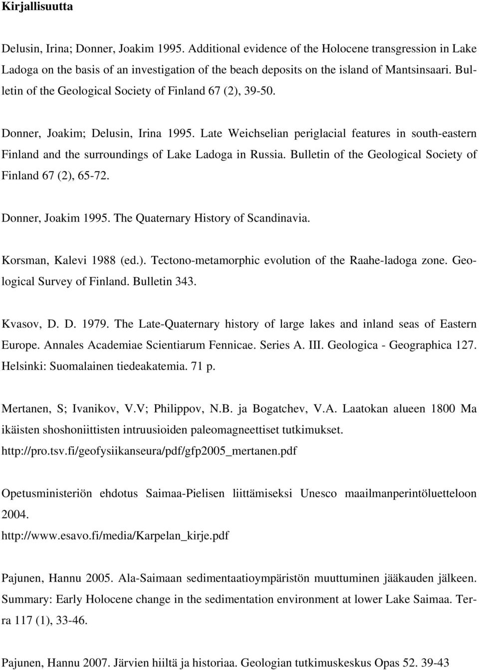 Bulletin of the Geological Society of Finland 67 (2), 39-50. Donner, Joakim; Delusin, Irina 1995.