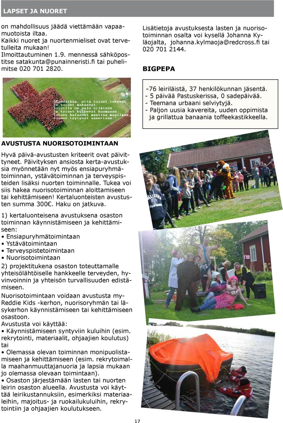 fi tai 020 701 2144. BIGPEPA -76 leiriläistä, 37 henkilökunnan jäsentä. - 5 päivää Pastuskerissa, 0 sadepäivää. - Teemana urbaani selviytyjä.
