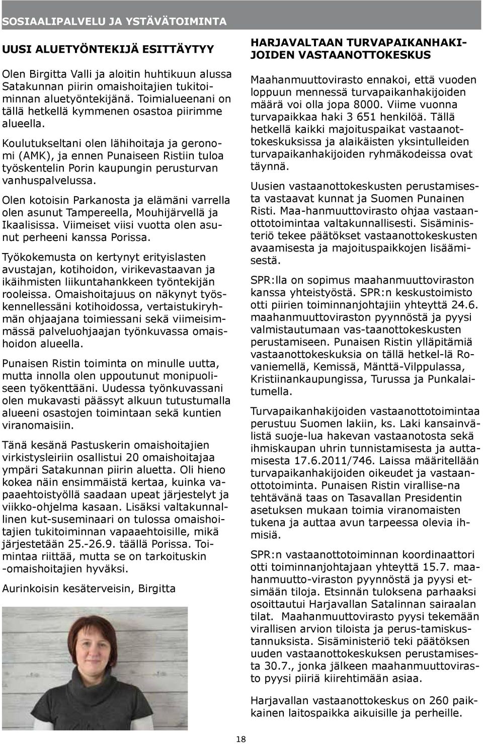 Koulutukseltani olen lähihoitaja ja geronomi (AMK), ja ennen Punaiseen Ristiin tuloa työskentelin Porin kaupungin perusturvan vanhuspalvelussa.