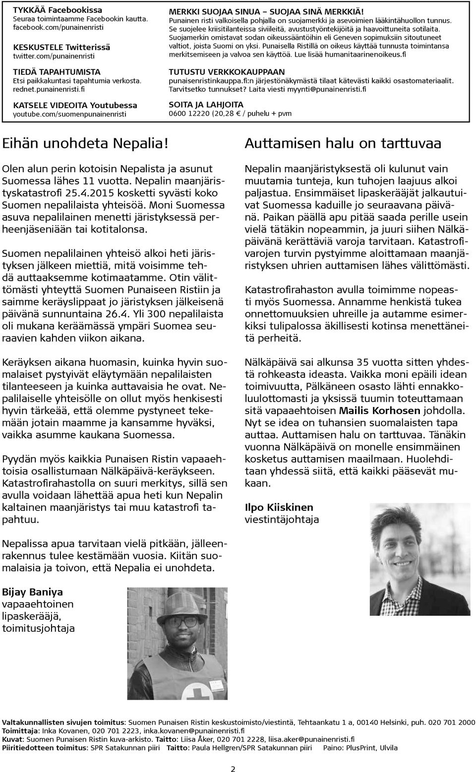 Punainen risti valkoisella pohjalla on suojamerkki ja asevoimien lääkintähuollon tunnus. Se suojelee kriisitilanteissa siviileitä, avustustyöntekijöitä ja haavoittuneita sotilaita.