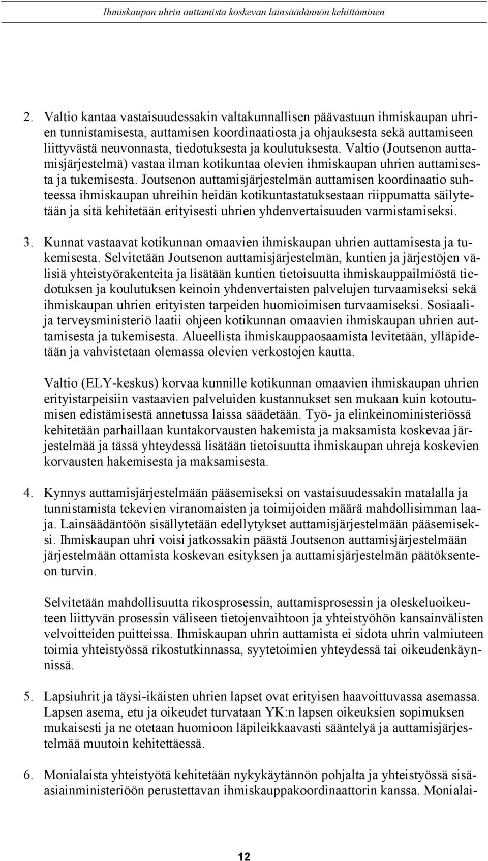 Joutsenon auttamisjärjestelmän auttamisen koordinaatio suhteessa ihmiskaupan uhreihin heidän kotikuntastatuksestaan riippumatta säilytetään ja sitä kehitetään erityisesti uhrien yhdenvertaisuuden