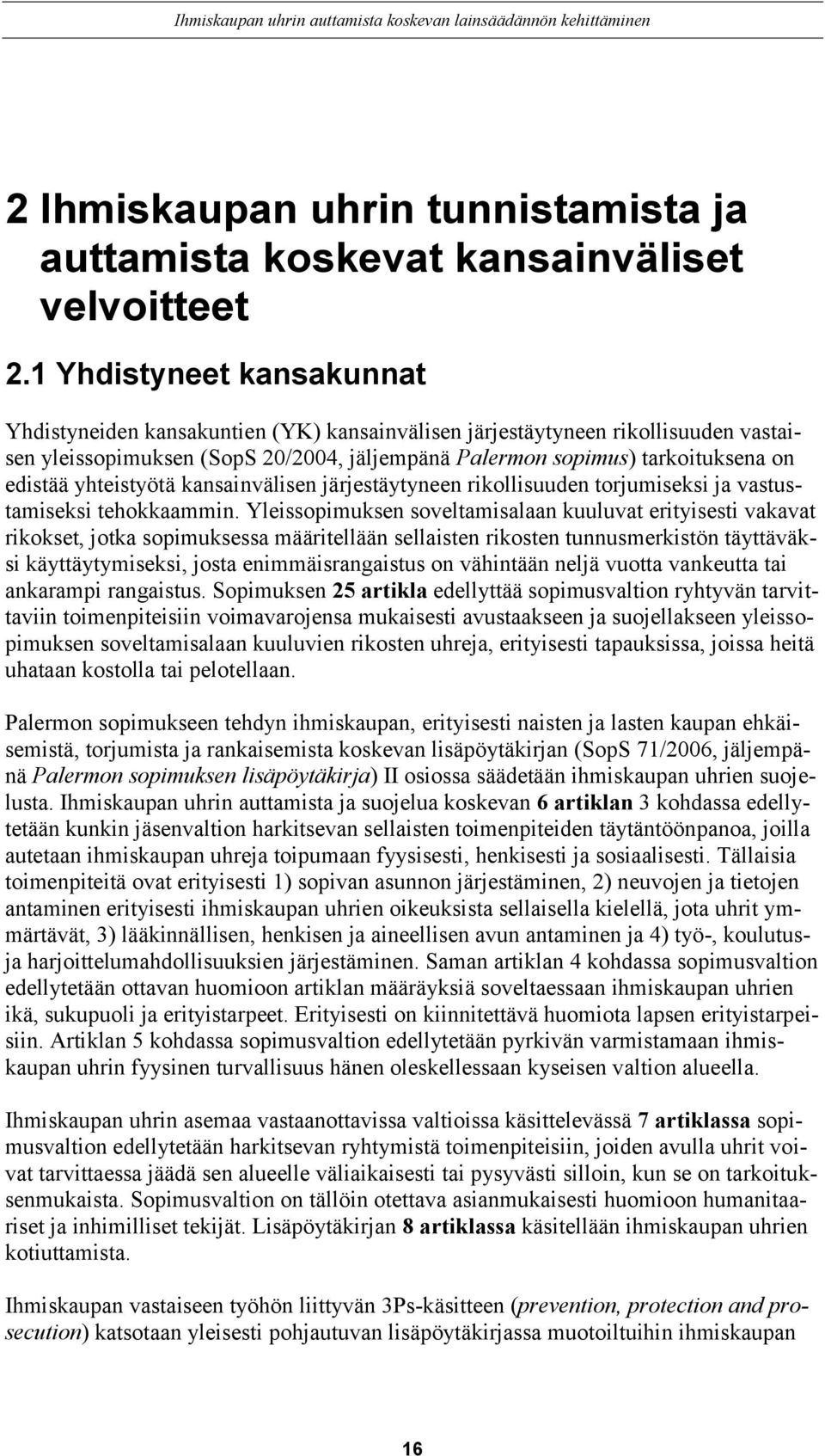 yhteistyötä kansainvälisen järjestäytyneen rikollisuuden torjumiseksi ja vastustamiseksi tehokkaammin.